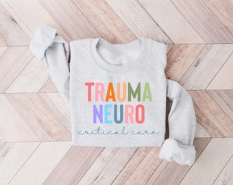 Trauma Neuro Critical Care Sweatshirt, Trauma Nurse Crewneck, Neruo ICU Nurse, Gift for Nurse, Nurse Shirts, CCN Sweatshirt, TICU Sweatshirt