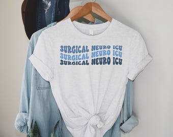 Surgical Neuro ICU Shirt, Surgical Neuro ICU Nurse Tshirt, gift for SICU Nurse, surgical trauma nurse tee, sticu nurse, nursing grad gift