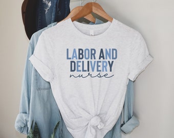 Labor and Delivery Nurse Shirt, L&D Nurse thirt, Delivery Nurse Shirt, Baby Nurse Shirt, Labor and Delivery Nurse gift, Nurse Shirt, nurses
