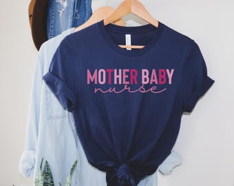 Mother Baby Nurse Shirt, OB Nurse tshirt, Postpartum Nurse tee, RN Gift, Nursing School Grad, Baby Nurse, Labor and Delivery Nurse, RN tee