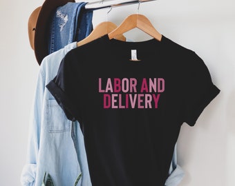 Labor and Delivery Nurse Shirt, L&D Nurse Shirt,  Labor and Delivery Nurse, Nurse Shirt, Nurse Tshirt, NICU Nurse, Mother Baby Nurse