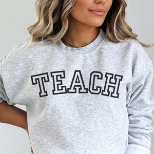 Teach Sweatshirt, Teacher Sweatshirt, Teacher Shirt, Group Teacher, Teacher Gifts, Middle school teacher, Elementary School Teacher Shirt