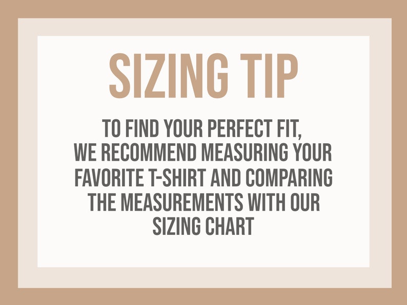 May include: Sizing tip graphic with the text "To find your perfect fit, we recommend measuring your favorite t-shirt and comparing the measurements with our sizing chart."