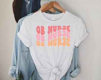 OB Nurse shirt, Obstetric Nurse Tshirt, OB Nursing, Gift for ob nurse, labor and delivery nurse shirt, labor and delivery nurse gift, nursey