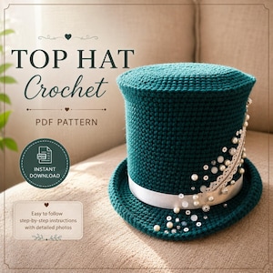 May include: A dark teal crochet top hat featuring a white ribbon band, white lace trim, and scattered white pearls and sequins. Text on the image reads: TOP HAT Crochet, PDF PATTERN, INSTANT DOWNLOAD, and Easy to follow step-by-step instructions with detailed photos.