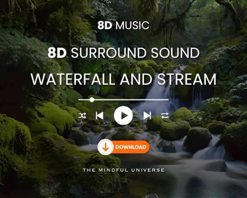 May include: A lush green forest scene with a waterfall and stream flowing through it. The image features a play button, rewind and fast forward buttons, and a download button. The text "8D Music", "8D Surround Sound Waterfall and Stream", and "The Mindful Universe" are also visible.
