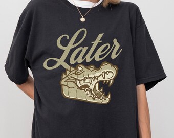 Later Gator Shirt - Comfort Colors T-Shirt, Funny Alligator Tee, Southern Saying, Retro Gator Graphic Tee, Florida Sarcastic Animal
