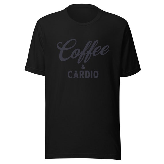 Coffee and Cardio Shirt, Black on Black Shirt, All Black