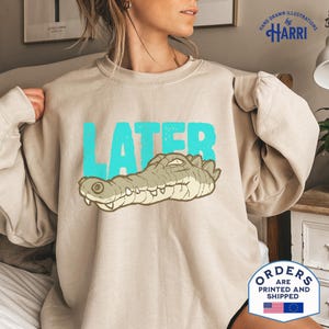 Later Alligator Sweatshirt - Unisex Crewneck Pullover, Alligator Graphic Jumper, Funny Animal Apparel, Gator Lover Gift, Reptile Print Top