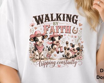 Walking By Faith Tripping Constantly PNG Christian Cowgirl Calf Sublimation Digital Download Western Faith Shirt Design