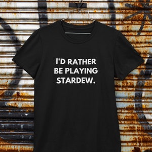 Stardew Valley | I'd Rather Be Playing Stardew T-Shirt |Funny Gaming T-Shirt |Black Unisex T-Shirt|Perfect Gift for Gamers and Stardew Fans