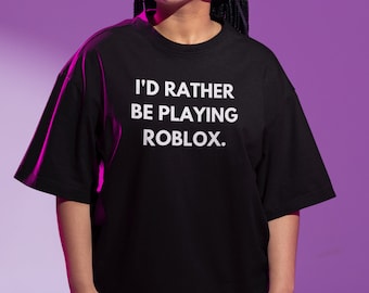 Roblox I'd Rather Be Playing Roblox T-shirt Funny 