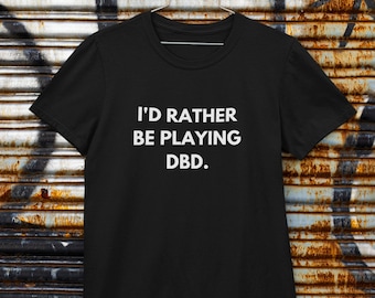 Dead By Daylight | Ich würde lieber DBD spielen T-Shirt | Lustiges Gaming T-Shirt | Schwarzes Unisex T-Shirt | Perfektes Geschenk für Gamer und DBD Fans