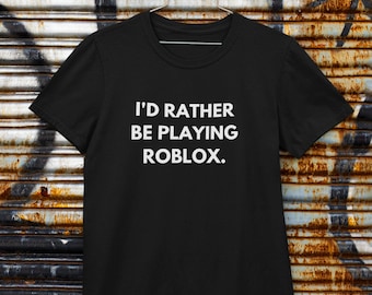 Roblox I'd Rather Be Playing Roblox T-shirt Funny 