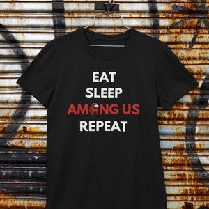 Among Us | Eat Sleep Among Us Repeat T-Shirt | Gaming T-Shirt | Black Unisex T-Shirt | Perfect Gift for Gamers and Among Us Fans