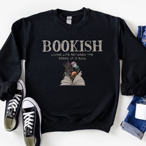 Bookish Sweatshirt: Book Lover Gift, Librarian Shirt