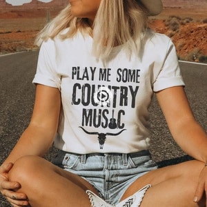 Country Concert Shirt, Play Me Some Country Music Shirt Country Shirt 90&#39;s Country Shirt Festival Shirt Cowgirl Shirt Nashville Drinking Tee