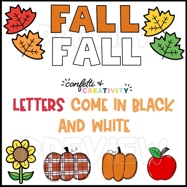 May include: Fall themed printable with the word "FALL" in orange and white letters. The letters are outlined in black. There are four fall leaves in the corners of the image. The text "LETTERS COME IN BLACK AND WHITE" is below the word "FALL". There are also images of a sunflower, two pumpkins, and an apple.