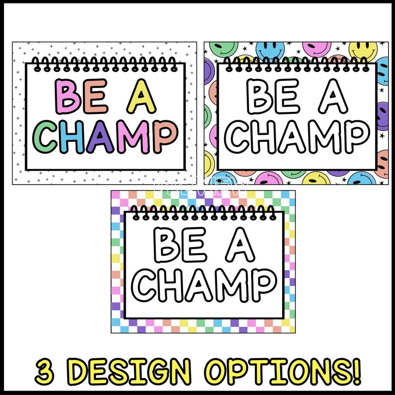 May include: Three printable designs for a "Be a Champ" motivational poster. The first design features a white background with black stars and a rainbow-coloured "Be a Champ" text. The second design features a white background with a repeating pattern of yellow smiley faces and a black "Be a Champ" text. The third design features a checkered background with a rainbow-coloured border and a black "Be a Champ" text.