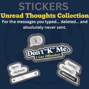 Puede incluir: Un conjunto de pegatinas con bocadillos de texto y frases. Las pegatinas incluyen las frases "Don't 'K' Me. I Get Offended," "Seen. No Reply" y "Typing... Deleting... Nevermind." Colección "Unread Thoughts Collection."