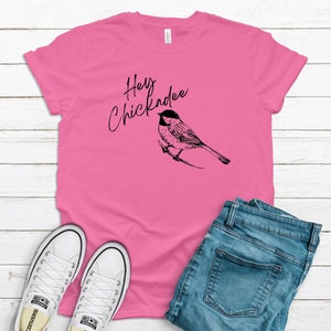 Hey Chickadee Graphic Tee | Graphic Tee | Bird T Shirt | Chickadee | Bird Watcher | Women&#39;s T Shirt | Men&#39;s T Shirt | Bird Graphic Tee