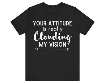Graphic Tee | Sassy Quote T Shirt | Unisex Cotton Fit | Women's Shirt | Men's Shirt