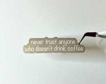 Never Trust anyone who doesn't like coffee | sticker | Neutral Tones | Coffee Lover | Trust in Coffee | Coffee Sticker | Laptop Sticker |