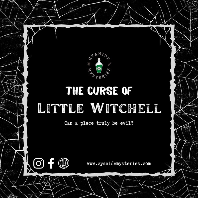 Pu&ograve; includere: Un'immagine in bianco e nero con uno sfondo a motivo di ragnatela. Una cornice bianca con uno sfondo nero contiene il testo "CYANIDE MYSTERIES" con un logo di teschio e ossa incrociate. Il testo "THE CURSE OF LITTLE WITCHELL" &egrave; in bianco con un contorno nero. Il testo "Can a place truly be evil?" &egrave; in bianco. Le icone dei social media Instagram, Facebook e un globo sono in bianco. Il testo "www.cyanidemysteries.com" &egrave; in bianco.