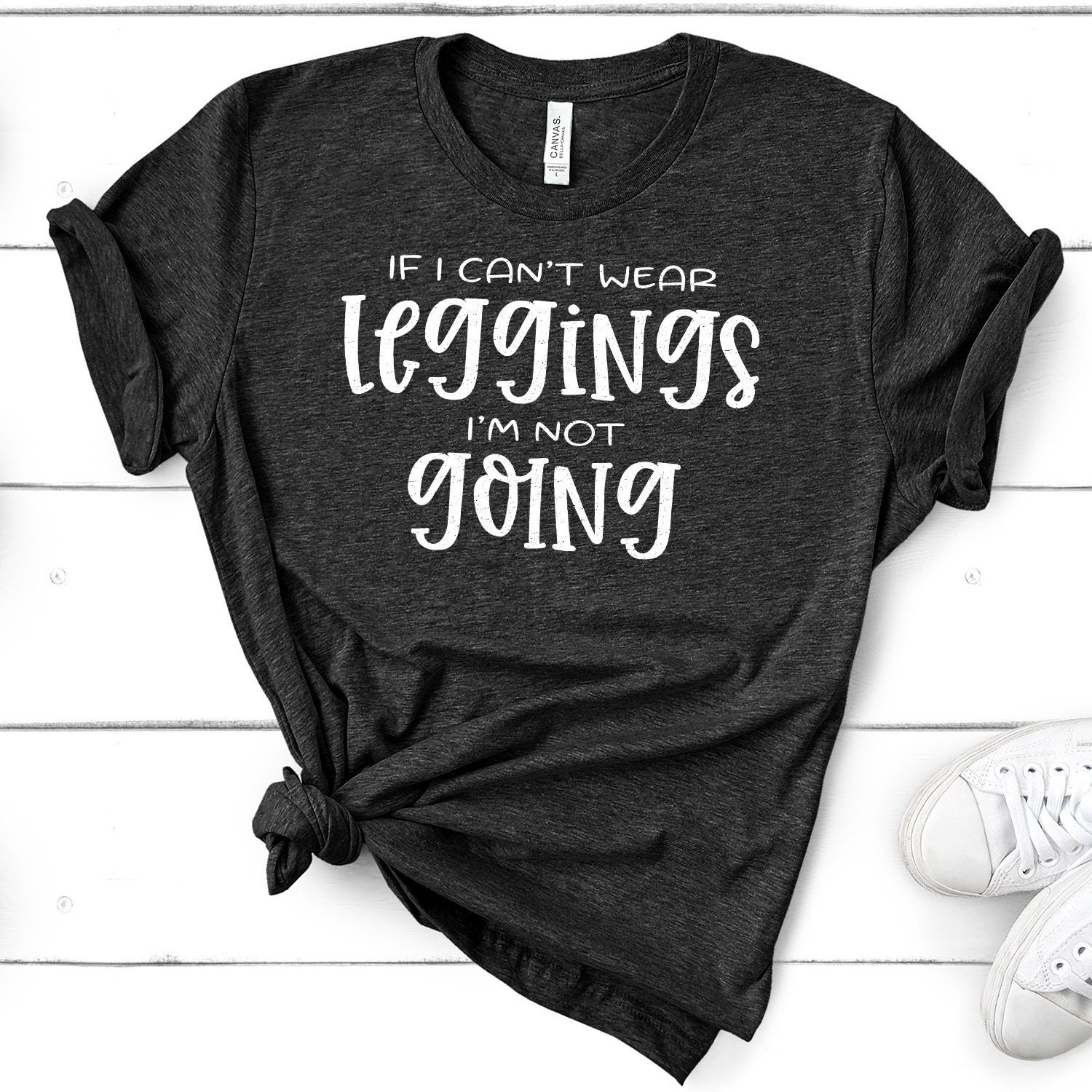 If I Can't Wear Leggings I'm Not Going T-shirt Adult Themed Cute Quote Soft  Cotton Unisex Tee Shirts 