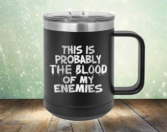 This is Probably The Blood of My Enemies - Funny Engraved Can Bottle Holder - Sarcasm Gift for Women - Sassy Birthday Gifts for Man, Bday