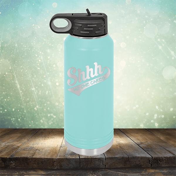 Shhh No One Cares Funny 32 Oz Engraved Water Bottle With Straw