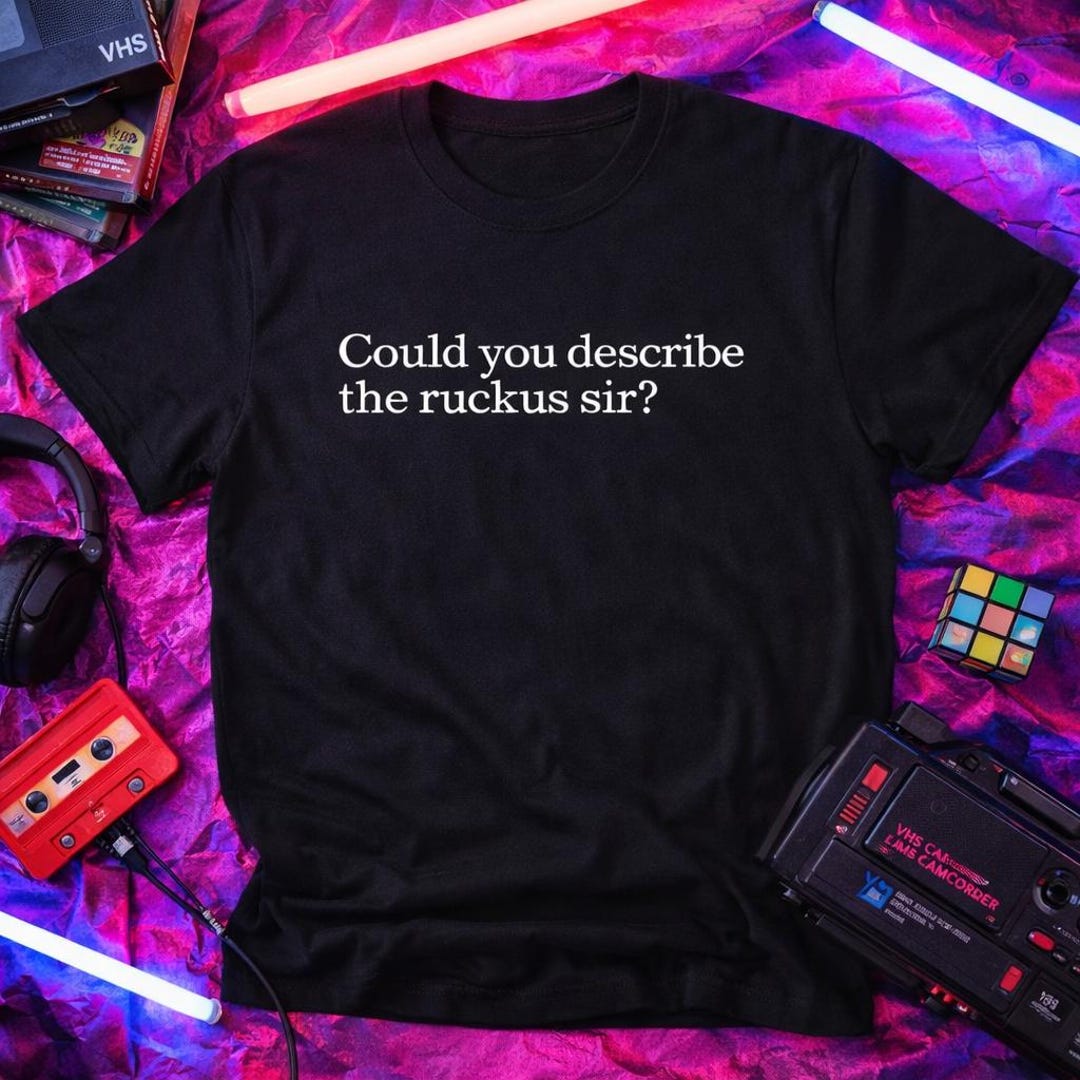 Describe Ruckus Could You Describe the Ruckus, Sir? – the Breakfast Club Quote T-shirt ...