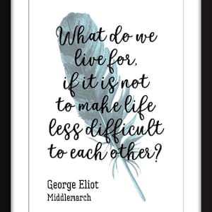 George Eliot - What Do We Live For Quote - Unframed Middlemarch Print