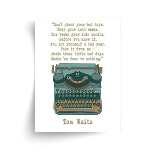Cita de Tom Waits: No plantes tus malos días - Impresión sin marco - Regalo ideal para los fanáticos de Tom Waits