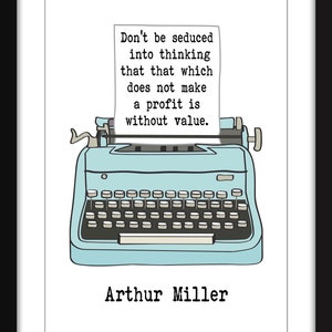 Lassen Sie sich nicht verführen, zu denken, dass das, was keinen Gewinn bringt, auch wertlos ist - Ungerahmt Arthur Miller Druck