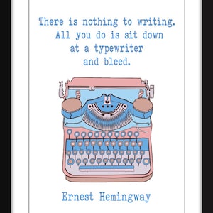 &quot;Es gibt nichts zu Schreiben Zitat - Ungerahmt Ernest Hemingway Druck