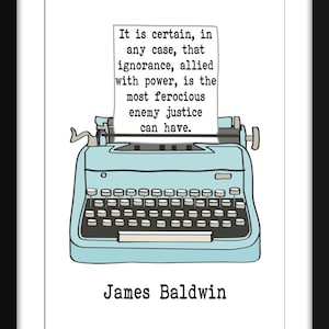 Ignorance Allied With Power is the Most Ferocious Enemy Justice Can Have Quote - Unframed James Baldwin Print