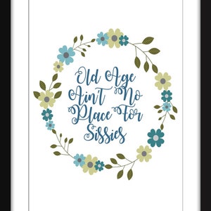 Old Age Ain&#39;t No Place for Sissies - Unframed Print - Ideal Gift for Senior