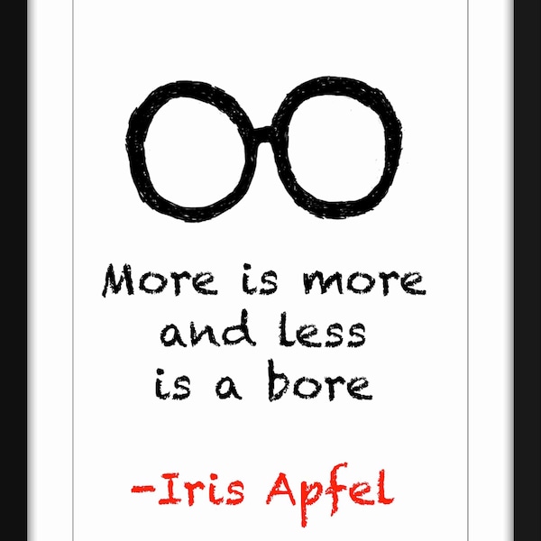 More is More and Less is A Bore Quote - Unframed Iris Apfel Print