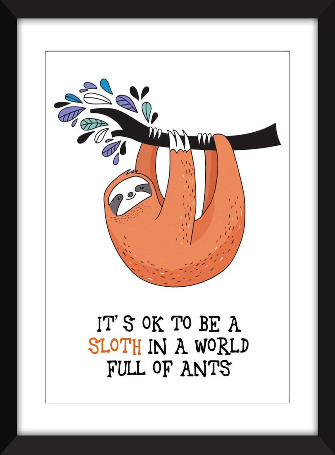 It's OK to Be a Sloth in a World Full of Ants - Unframed Sloth Print ...