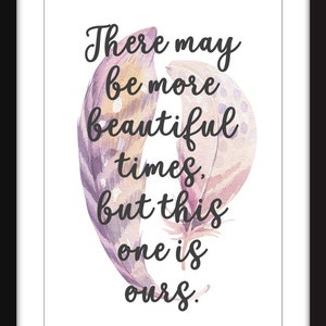 Jean-Paul Sartre - There May Be More Beautiful Times Quote - Unframed Print