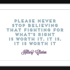 Hillary Clinton - It&#39;s Worth It Quote - Unframed Print