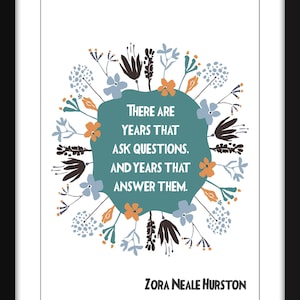 There Are Years That Ask Questions And Years That Answer Them - Unframed Zora Neale Hurston Print