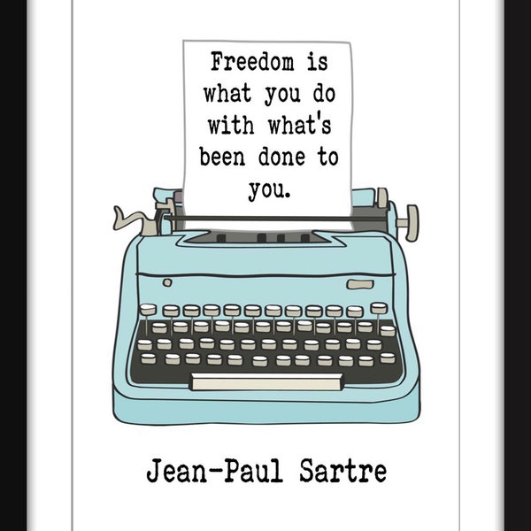 La liberté est ce que vous faites avec ce qui vous a été fait Citation – Impression Jean-Paul Sartre non encadrée