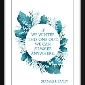 If We Winter This One Out, We Can Summer Anywhere - Unframed Seamus Heaney Print