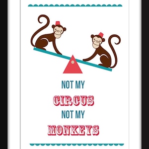 Not My Circus Not My Monkeys - Unframed Print