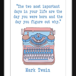 The Two Most Important Days In Your Life Quote - Unframed Mark Twain Print