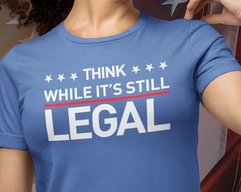 Rihanna Think While It's Still Legal shirt, Unisex Political Shirt, Free Speech Tee, Activist T-Shirt, Gift For Women