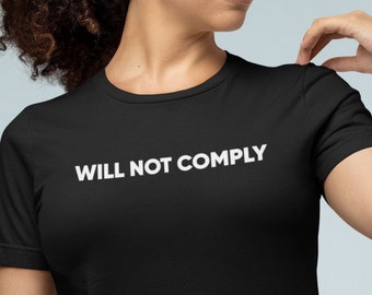 Will Not Comply shirt, Unisex Political Shirt, Free Speech Tee, Activist T-Shirt, Gift For Women, No Mandates