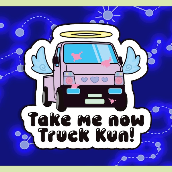 Truck Kun Take Me Now Sticker - Anime Otaku K Truck Design - Quality Vinyl Sticker